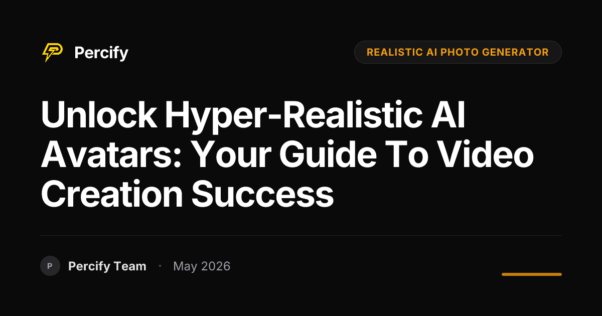 Unlock Hyper-Realistic AI Avatars: Your Guide to Video Creation Success - Percify AI Avatar Blog Cover