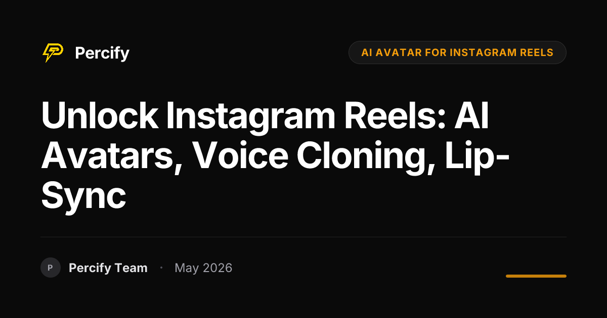 Unlock Instagram Reels: AI Avatars, Voice Cloning, Lip-Sync - Percify AI Avatar Blog Cover