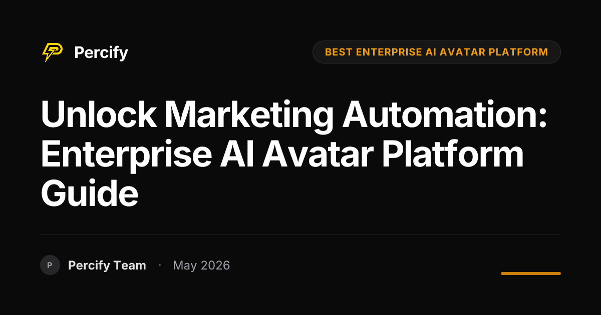 Unlock Marketing Automation: Enterprise AI Avatar Platform Guide - Percify AI Avatar Blog Cover