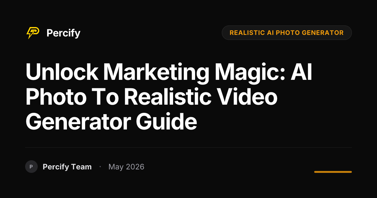Unlock Marketing Magic: AI Photo to Realistic Video Generator Guide - Percify AI Avatar Blog Cover