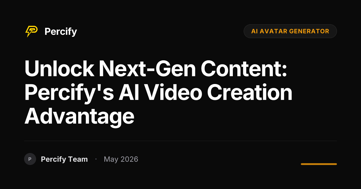 Unlock Next-Gen Content: Percify's AI Video Creation Advantage - Percify AI Avatar Blog Cover