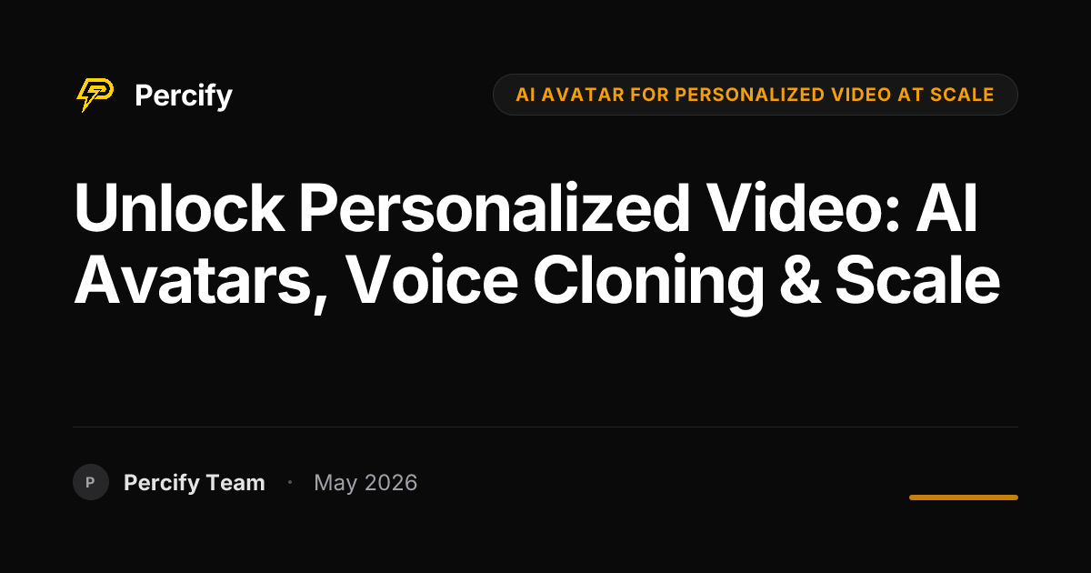 Unlock Personalized Video: AI Avatars, Voice Cloning & Scale - Percify AI Avatar Blog Cover