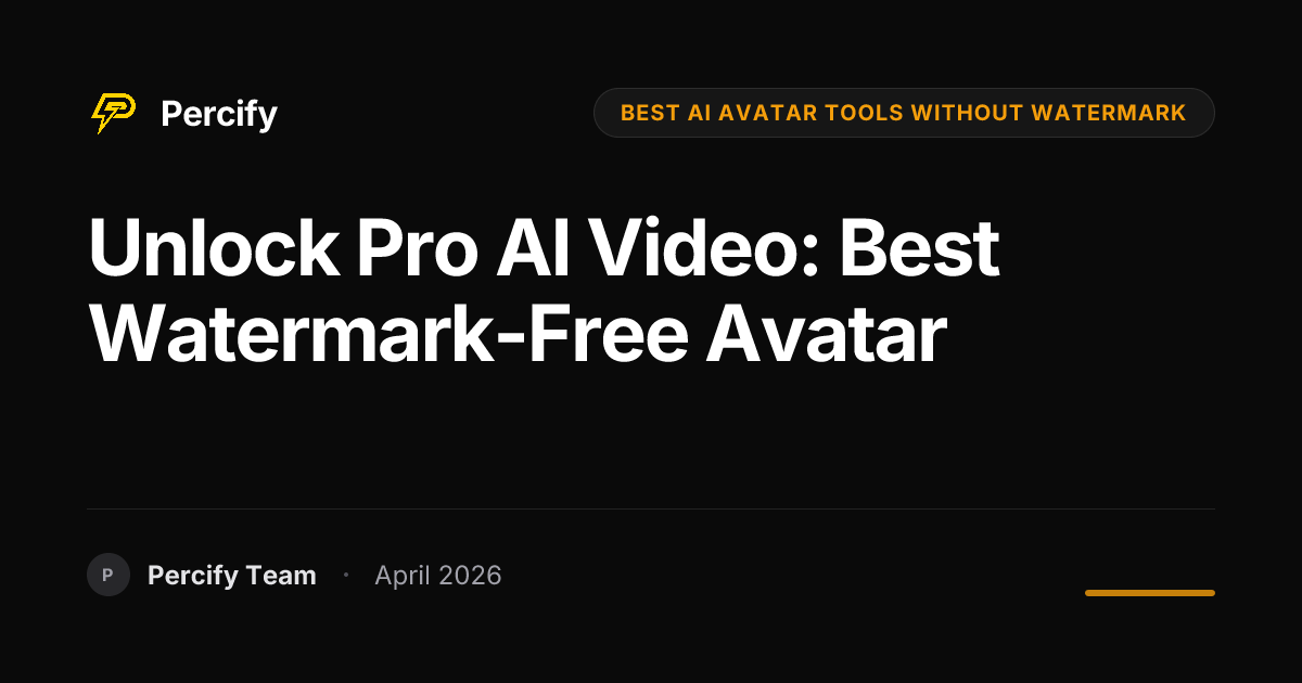 Unlock Pro AI Video: Best Watermark-Free Avatar - Percify AI Avatar Blog Cover