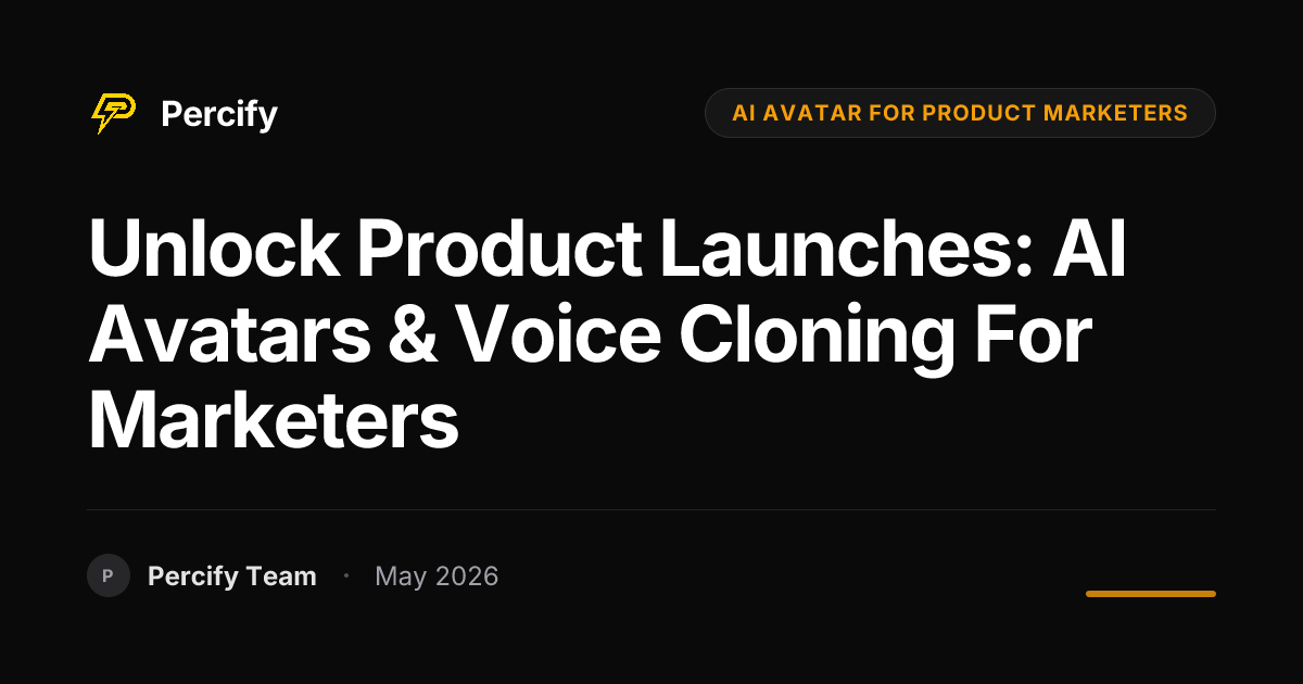 Unlock Product Launches: AI Avatars & Voice Cloning for Marketers - Percify AI Avatar Blog Cover