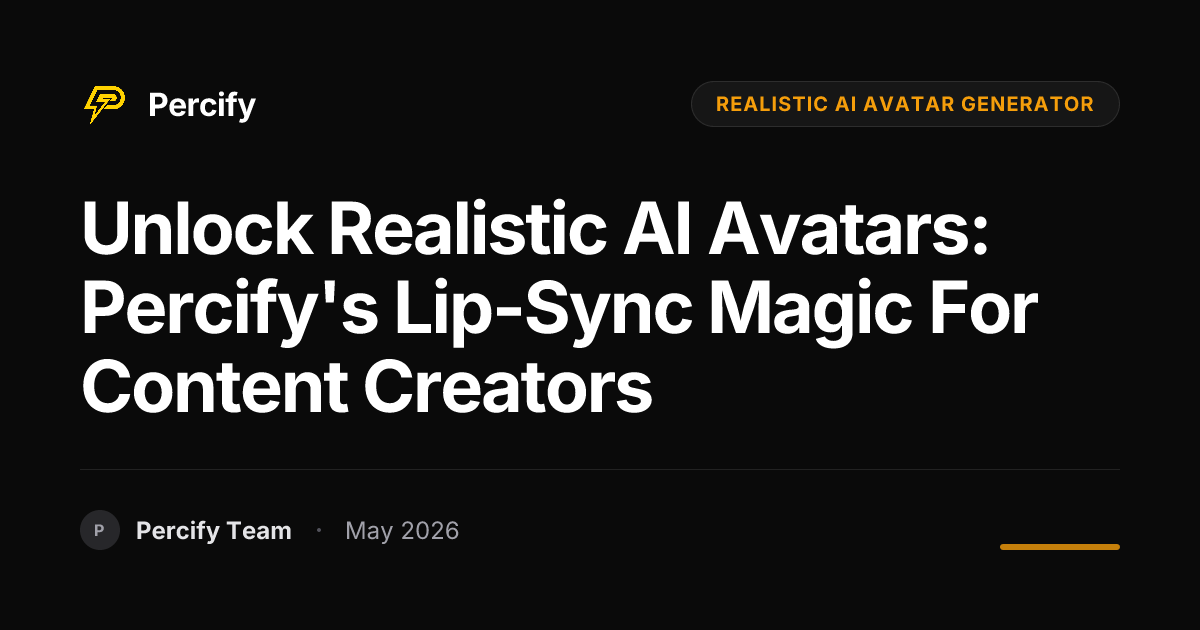 Unlock Realistic AI Avatars: Percify's Lip-Sync Magic for Content Creators - Percify AI Avatar Blog Cover