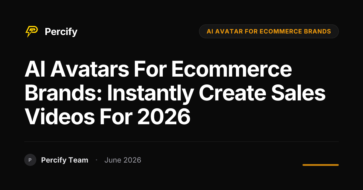 AI Avatars for Ecommerce Brands: Instantly Create Sales Videos for 2026 - Percify AI Avatar Blog Cover