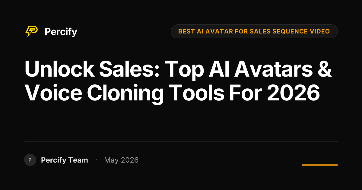 Unlock Sales: Top AI Avatars & Voice Cloning Tools for 2026 - Percify AI Avatar Blog Cover