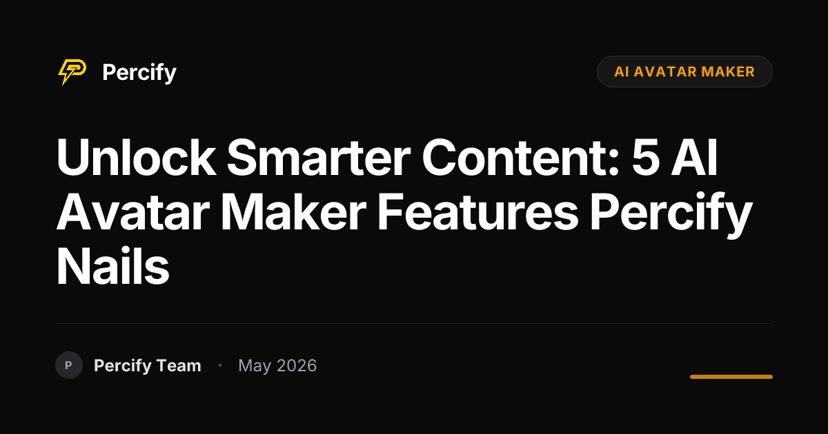 Unlock Smarter Content: 5 AI Avatar Maker Features Percify Nails - Percify AI Avatar Blog Cover