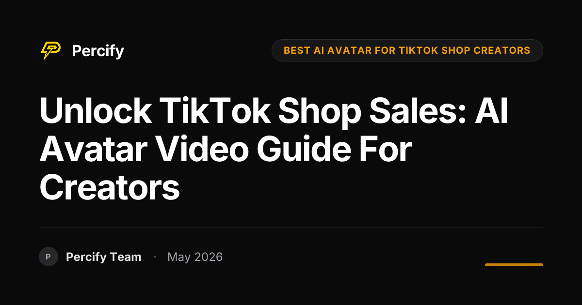 Unlock TikTok Shop Sales: AI Avatar Video Guide for Creators - Percify AI Avatar Blog Cover