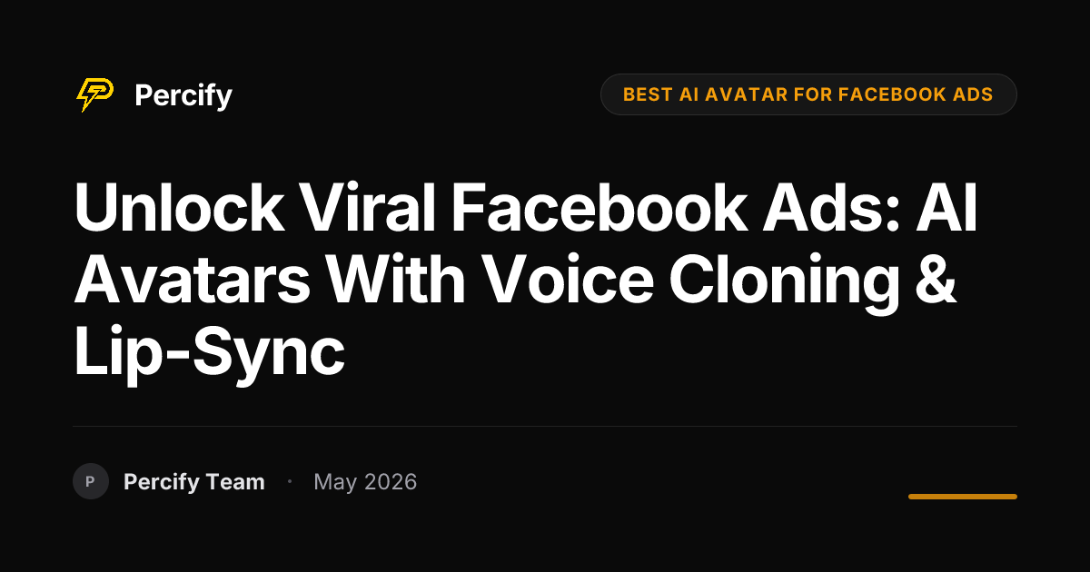 Unlock Viral Facebook Ads: AI Avatars with Voice Cloning & Lip-Sync - Percify AI Avatar Blog Cover