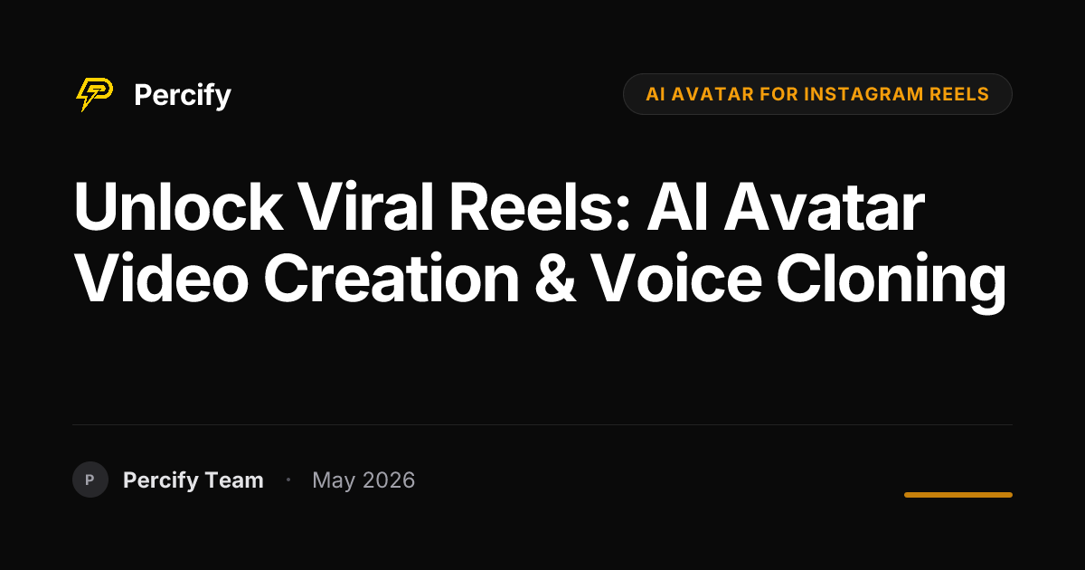 Unlock Viral Reels: AI Avatar Video Creation & Voice Cloning - Percify AI Avatar Blog Cover