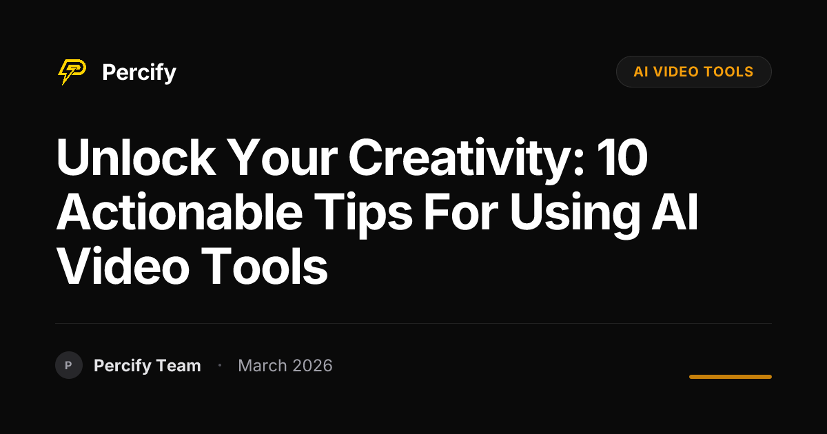 Unlock Your Creativity: 10 Actionable Tips for Using AI Video Tools - Percify AI Avatar Blog Cover