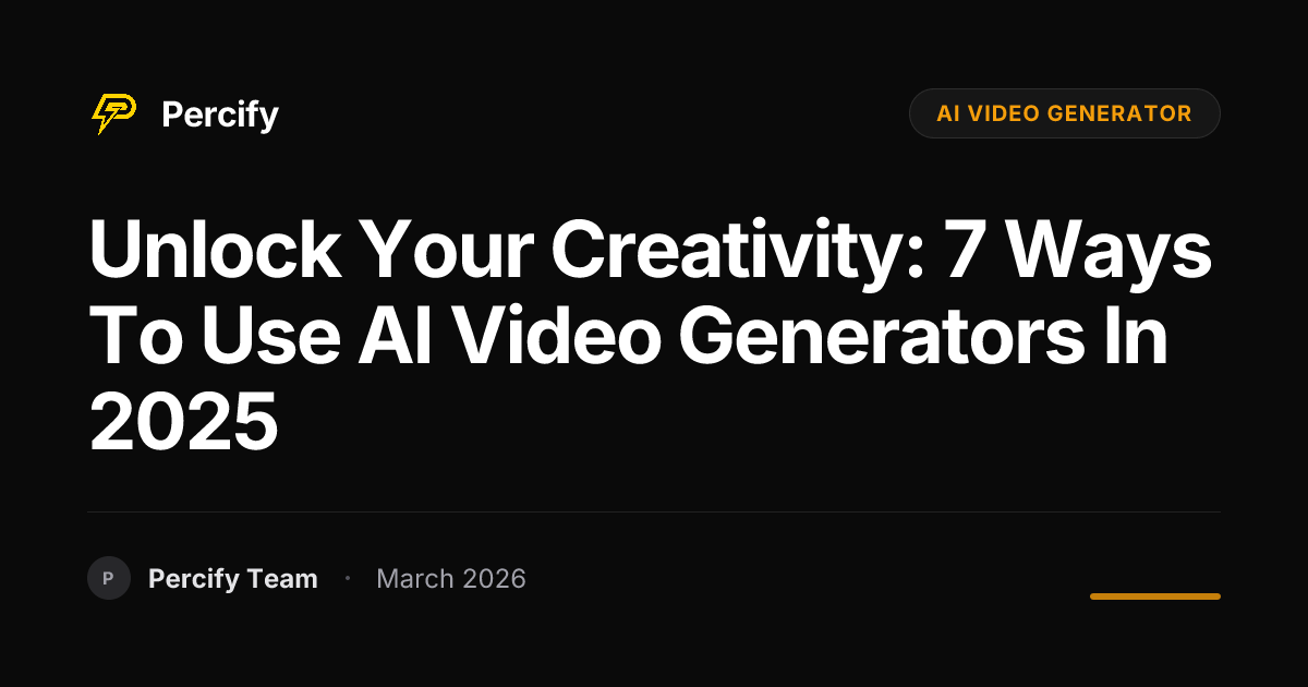 Unlock Your Creativity: 7 Ways to Use AI Video Generators in 2025 - Percify AI Avatar Blog Cover
