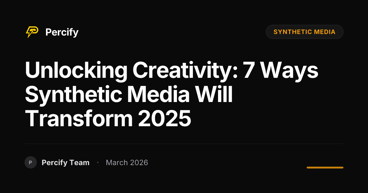 Unlocking Creativity: 7 Ways Synthetic Media Will Transform 2025 - Percify AI Avatar Blog Cover