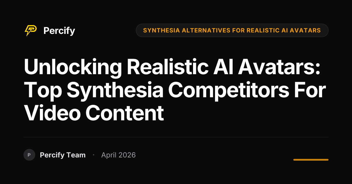 Unlocking Realistic AI Avatars: Top Synthesia Competitors for Video Content - Percify AI Avatar Blog Cover