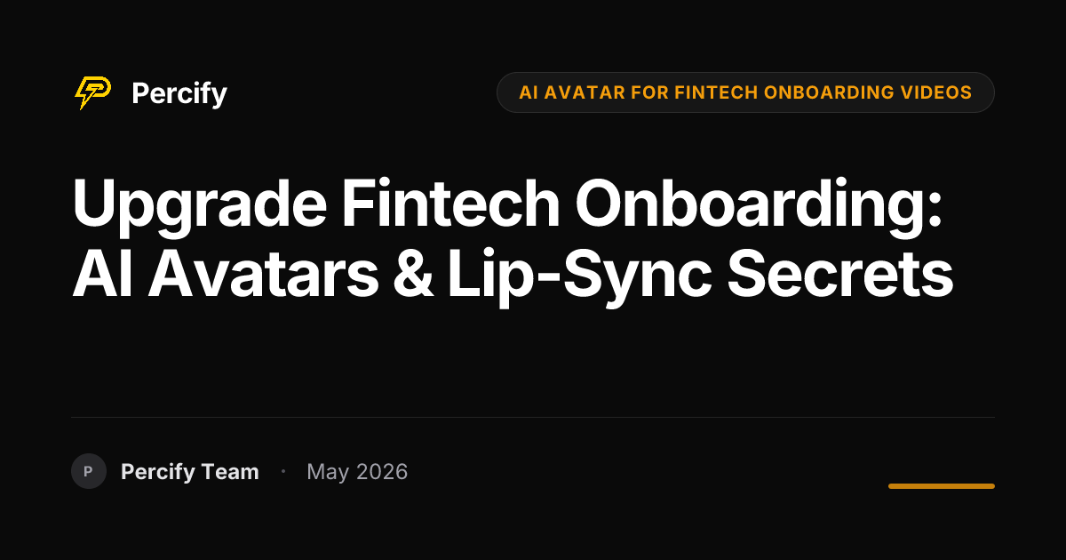 Upgrade Fintech Onboarding: AI Avatars & Lip-Sync Secrets - Percify AI Avatar Blog Cover