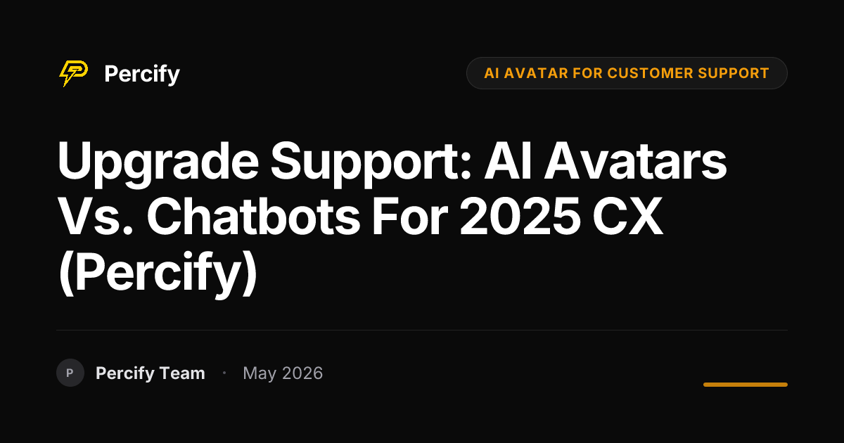 Upgrade Support: AI Avatars vs. Chatbots for 2025 CX (Percify) - Percify AI Avatar Blog Cover