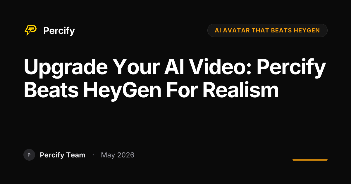 Upgrade Your AI Video: Percify Beats HeyGen for Realism - Percify AI Avatar Blog Cover