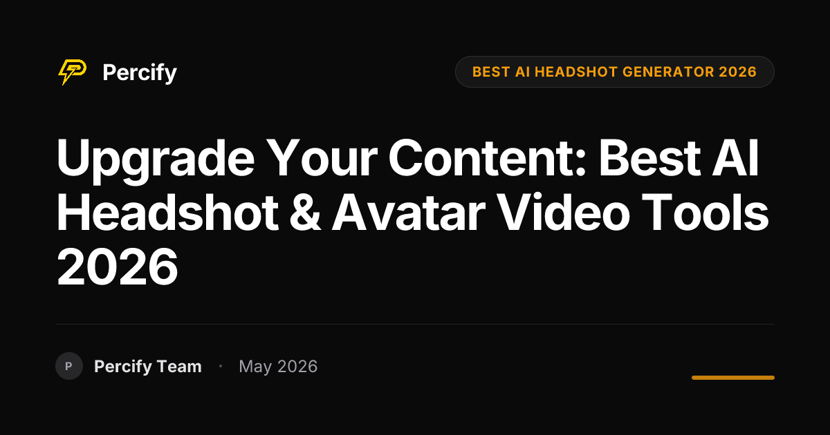 Upgrade Your Content: Best AI Headshot & Avatar Video Tools 2026 - Percify AI Avatar Blog Cover