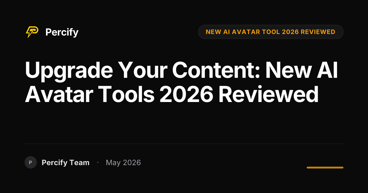Upgrade Your Content: New AI Avatar Tools 2026 Reviewed - Percify AI Avatar Blog Cover