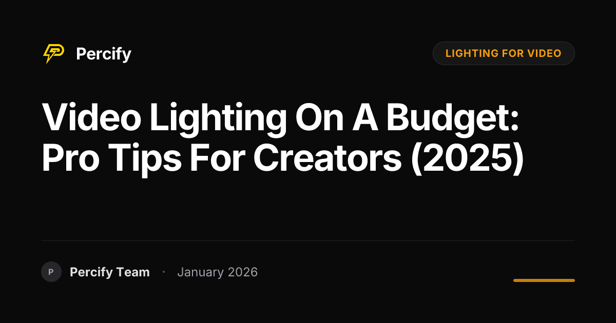 Video Lighting on a Budget: Pro Tips for Creators (2025) | Percify Blog