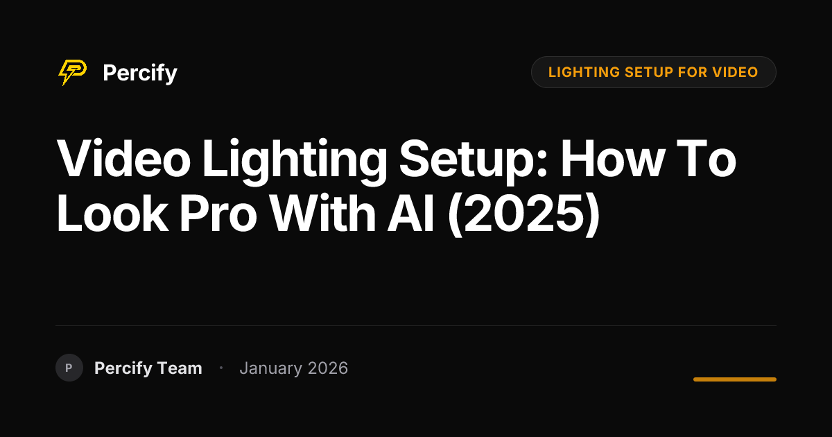 Video Lighting Setup: How to Look Pro with AI (2025) | Percify Blog