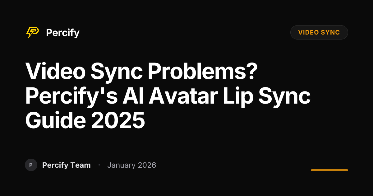 Video Sync Problems? Percify's AI Avatar Lip Sync Guide 2025 | Percify Blog