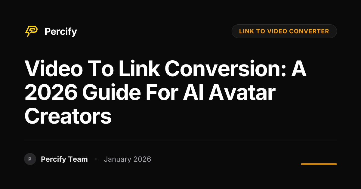 Video to Link Conversion: A 2026 Guide for AI Avatar Creators | Percify ...