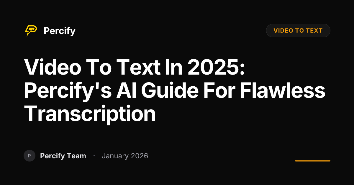 Video to Text in 2025: Percify's AI Guide for Flawless Transcription ...