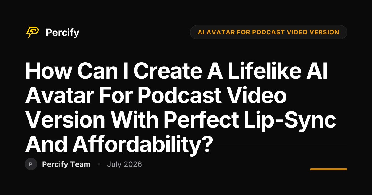 How Can I Create a Lifelike AI Avatar for Podcast Video Version with Perfect Lip-Sync and Affordability? - Percify AI Avatar Blog Cover