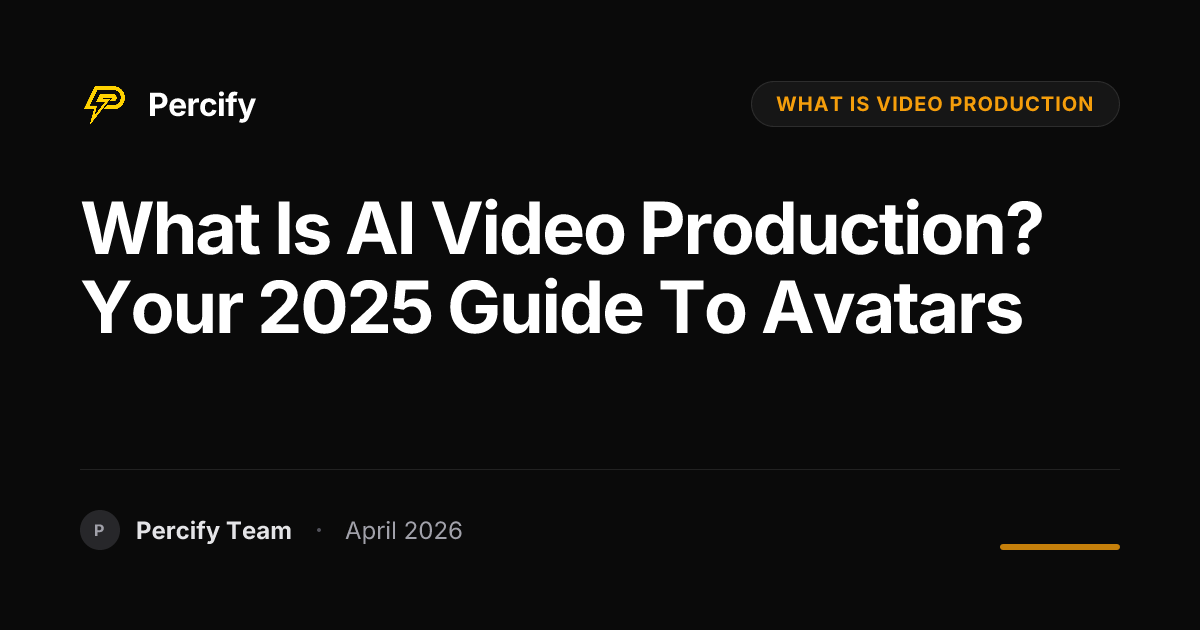 What is AI Video Production? Your 2025 Guide to Avatars - Percify AI Avatar Blog Cover