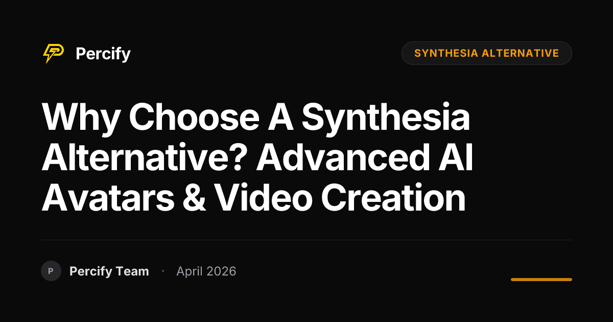 Why Choose a Synthesia Alternative? Advanced AI Avatars & Video Creation - Percify AI Avatar Blog Cover