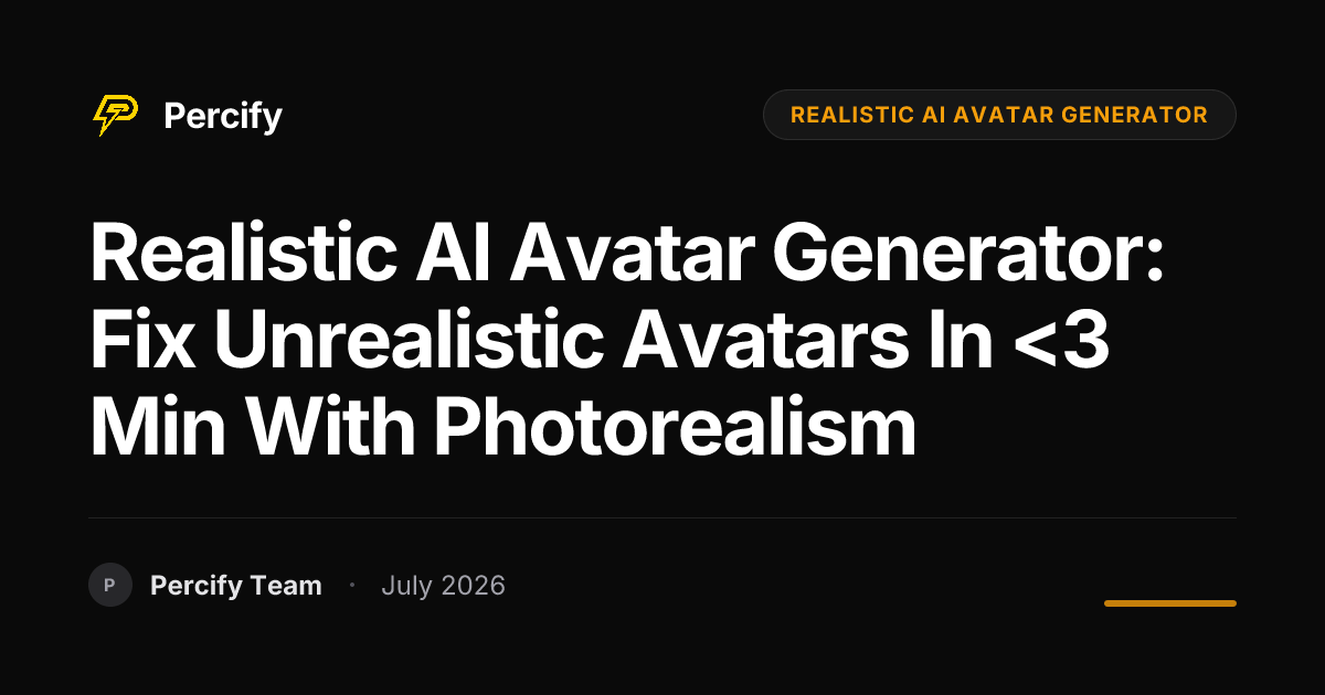 Realistic AI Avatar Generator: Fix Unrealistic Avatars in <3 Min with Photorealism - Percify AI Avatar Blog Cover
