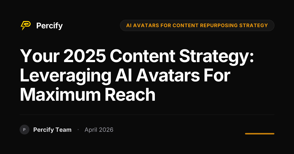 Your 2025 Content Strategy: Leveraging AI Avatars for Maximum Reach - Percify AI Avatar Blog Cover