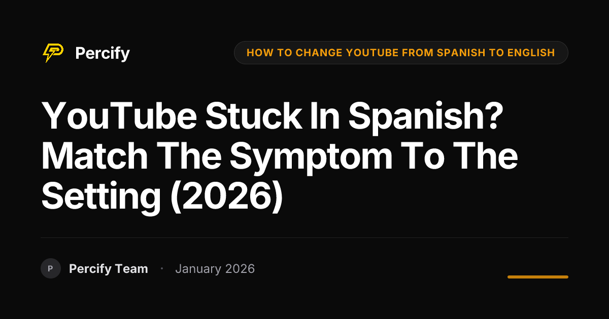 YouTube Stuck in Spanish? 3 Easy Fixes (2026 Update) | Percify Blog